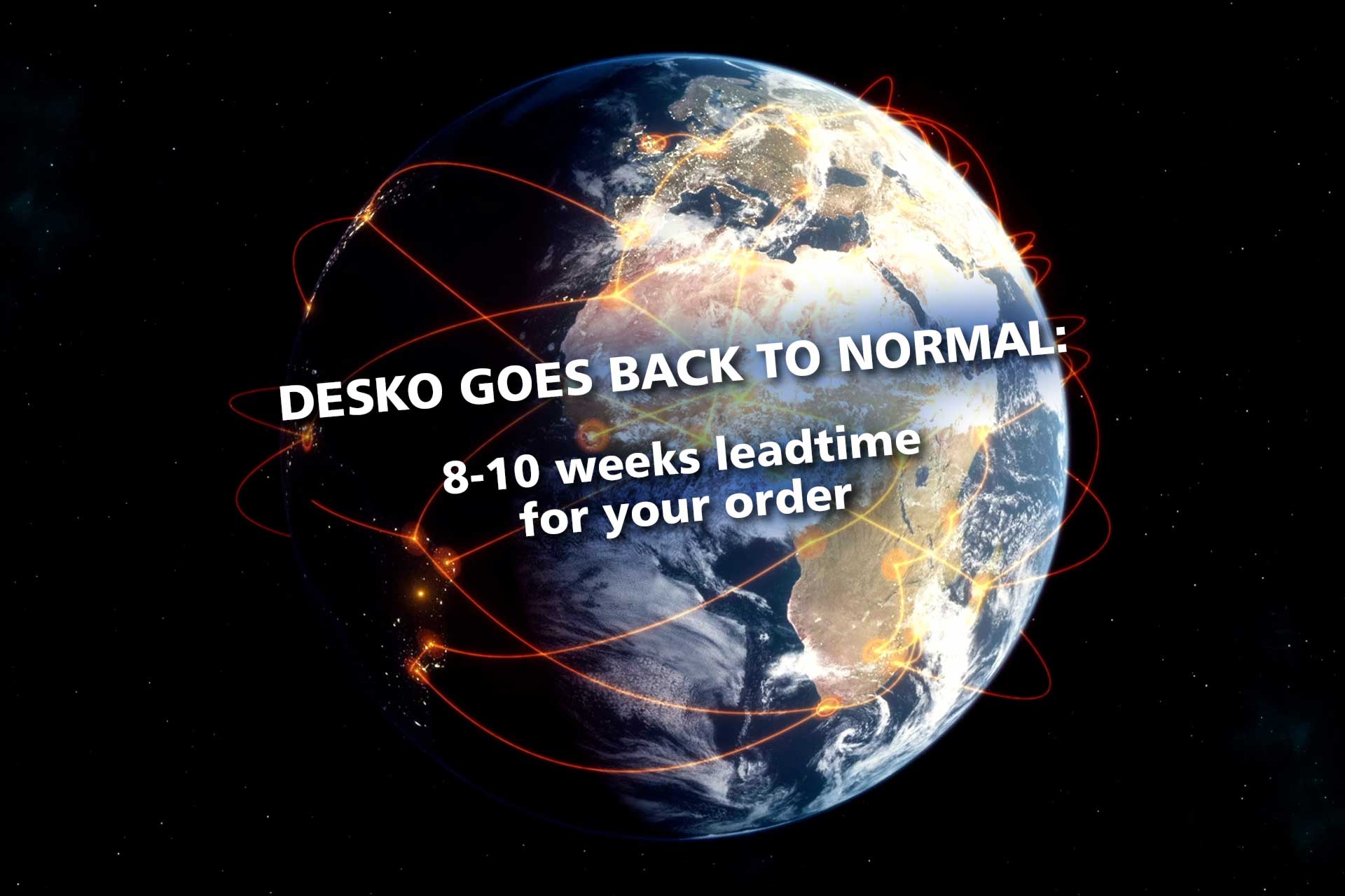 La Tierra en el espacio con conexiones globales resplandecientes y texto: "DESKO vuelve a la normalidad - plazo de 8-10 semanas".